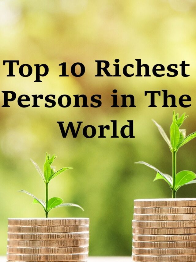 List of Top 10 Richest Person in The World 2022 and Their Net Worth