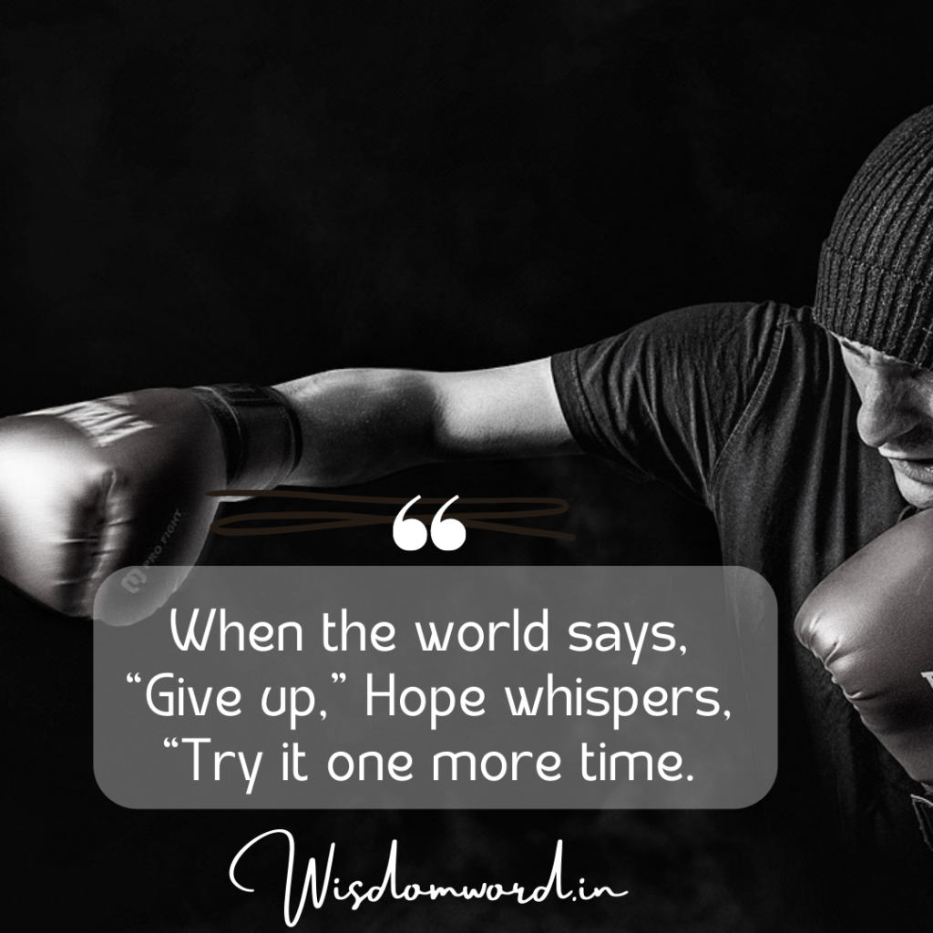 When the world says, Give up, Hope whispers, try it one more time Motivational Quotes