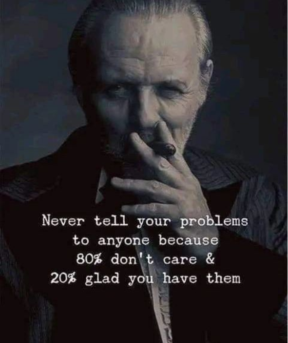 Never tell your problems to anyone Life lesson quote