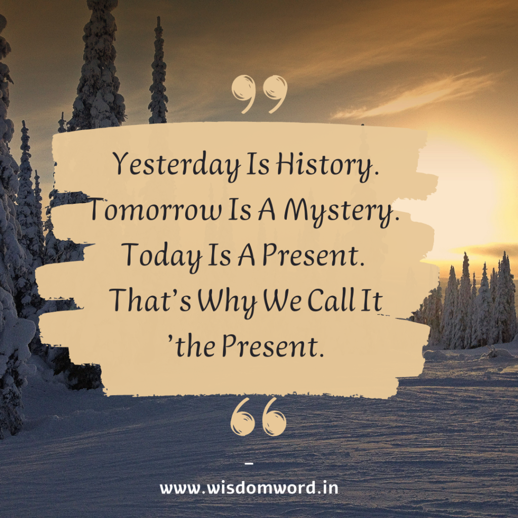 Yesterday is history tomorrow is mystery motivational quote for school